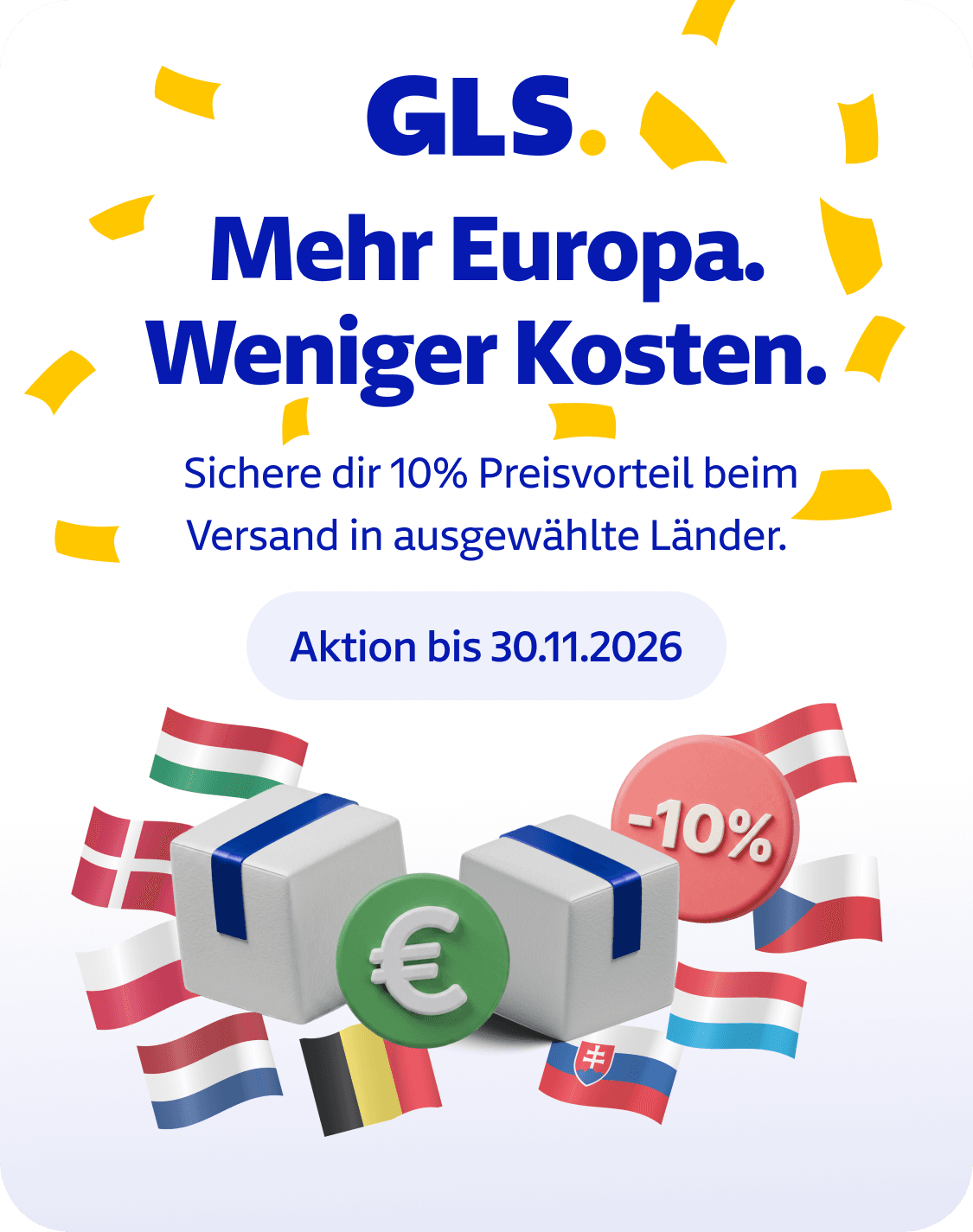 Spare 10% auf Pakete in Größe S, M und L beim Versand nach Österreich, Niederlande, Polen, Belgien, Dänemark, Ungarn, Tschechien, Slowakei, und Luxemburg. Die Aktion endet am 30.11.2026.